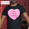 Spit In My Mouth Valentine Hear T Shirt