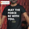 Star Wars May The Force Be With You T Shirt