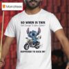 Stitch So When Is This Old Enough To Know Better Supposed To Kick In T Shirt