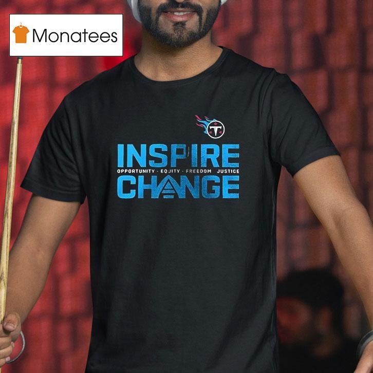 Tennessee Titans X Inspire Change Opportunity Equity Freedom Justice T Shirt Tennessee Titans X Inspire Change Opportunity Equity Freedom Justice T Shirt