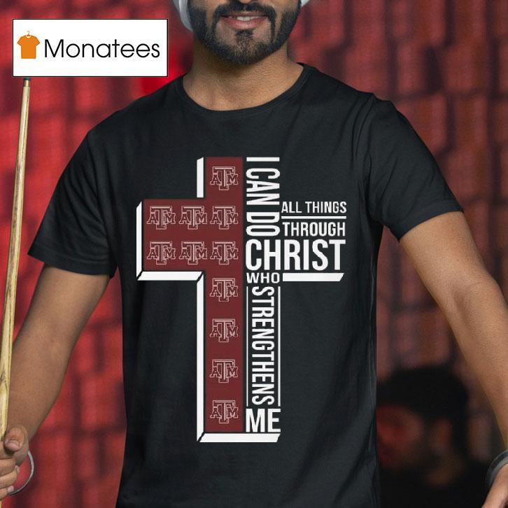 Texas Am Aggies I Can Do All Things Through Christ Who Strengthens Me Cross T Shirt Texas Am Aggies I Can Do All Things Through Christ Who Strengthens Me Cross T Shirt
