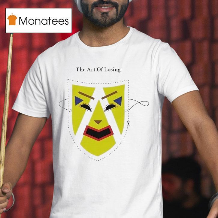 The Art Of Losing Mask T Shirt The Art Of Losing Mask T Shirt