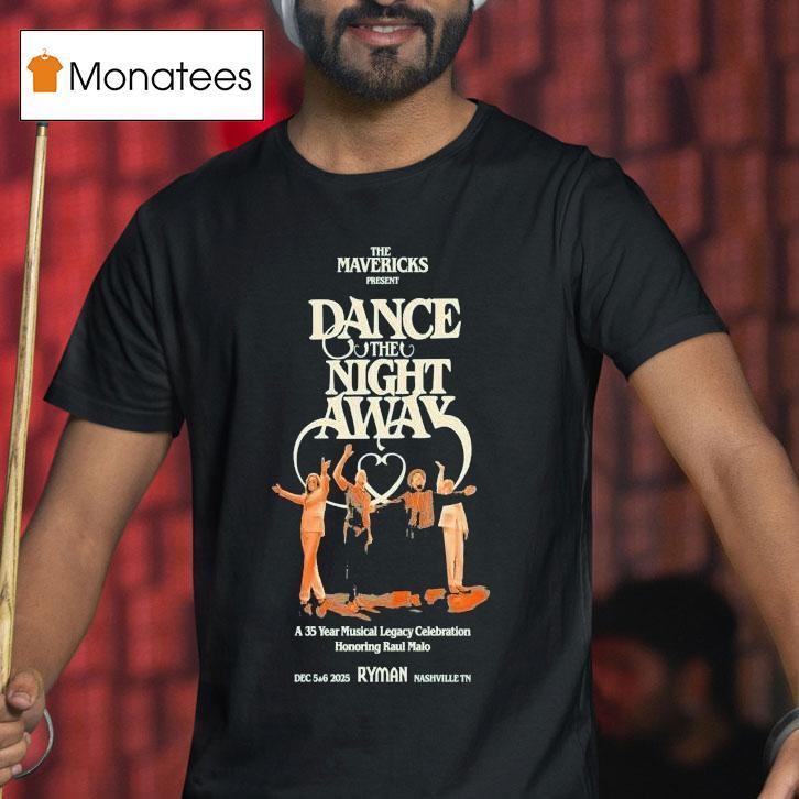 The Mavericks Dance The Night Away Years In Nashville Tn On Dec T Shirt The Mavericks Dance The Night Away Years In Nashville Tn On Dec T Shirt