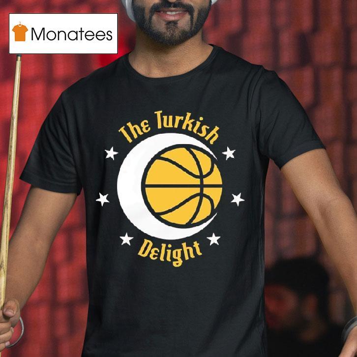 The Turkish Delight Is Blossoming In Houston T Shirt The Turkish Delight Is Blossoming In Houston T Shirt
