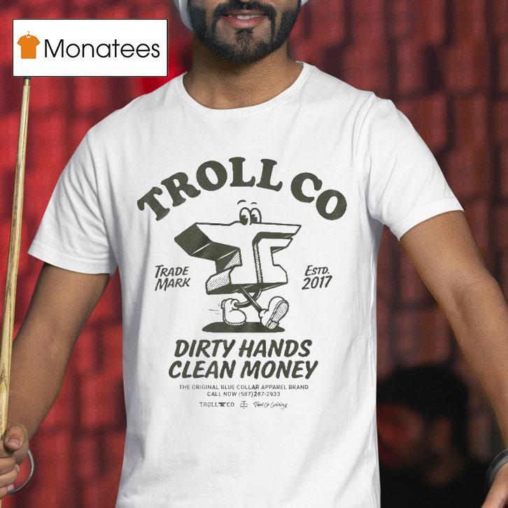 Troll Co Dirty Hands Clean Money Ramblin Anvil T Shirt Troll Co Dirty Hands Clean Money Ramblin Anvil T Shirt