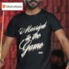 Undrafted Married To The Game Mg T Shirt