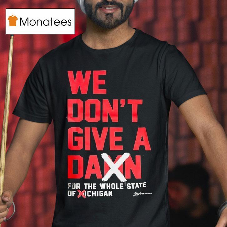 We Don T Give A Damn For The Whole State Of Michigan Ohio State Buckeyes T Shirt We Don T Give A Damn For The Whole State Of Michigan Ohio State Buckeyes T Shirt