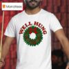 Well Hung Wreath Holiday Xmas Christmas T Shirt