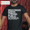 Wisconsin Needs Strong Public Schools The Wisconsin Public Education Network T Shirt