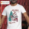 Wit Girl By Mads Mitch Mrs Claus How Hard Can It Be Boys Do It Christmas T Shirt