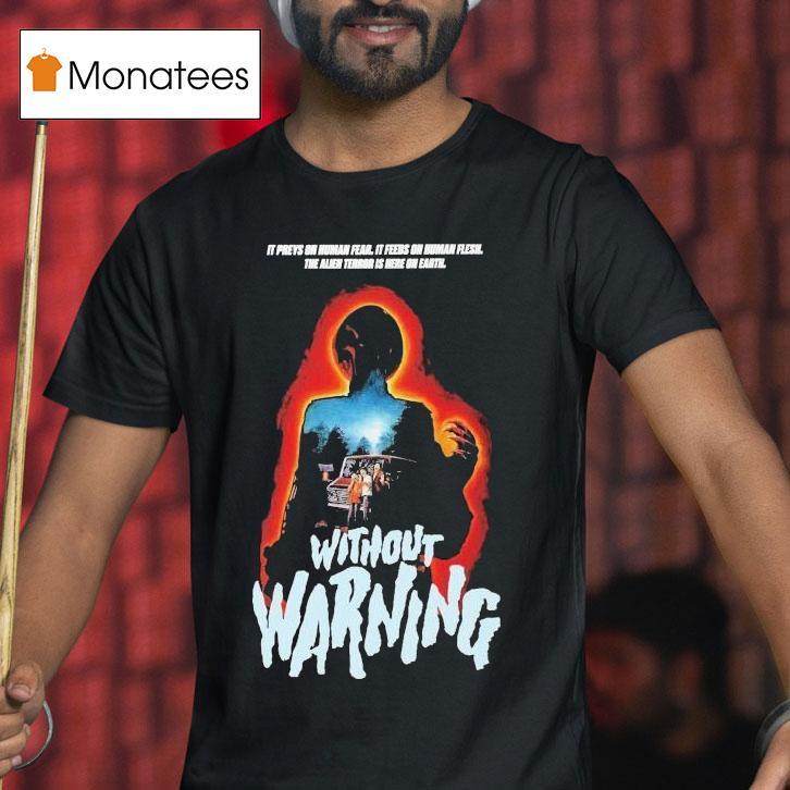 Without Warning It Preys On Human Fear It Feeds On Human Flesh The Alien Terror Is Here On Earth Horror Movie T Shirt Without Warning It Preys On Human Fear It Feeds On Human Flesh The Alien Terror Is Here On Earth Horror Movie T Shirt