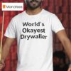 World S Okeyest Drywaller T Shirt