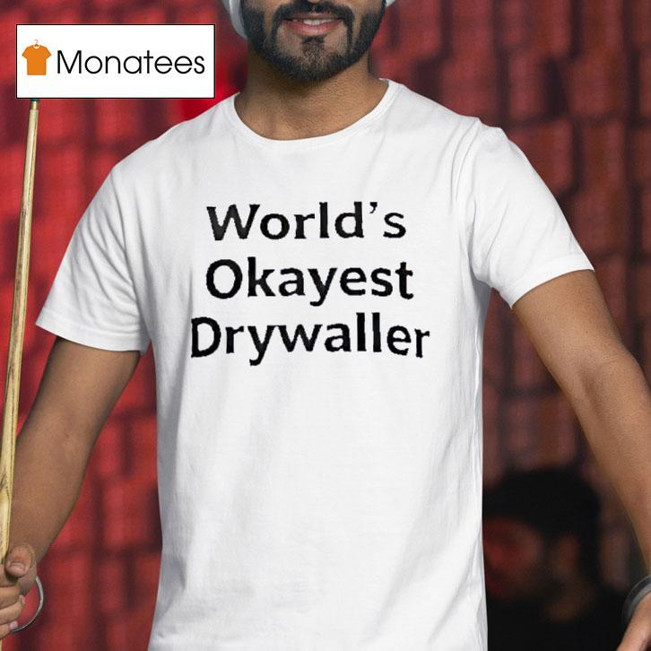 World S Okeyest Drywaller T Shirt World S Okeyest Drywaller T Shirt