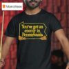 You Ve Got An Enemy In Pennsylvania T Shirt
