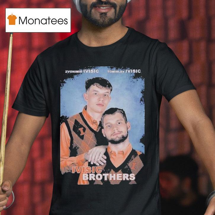 Zvonimir Ivisic And Tomislav Ivisic Ivisic Step Brothers Illinois Fighting Illini T Shirt Zvonimir Ivisic And Tomislav Ivisic Ivisic Step Brothers Illinois Fighting Illini T Shirt