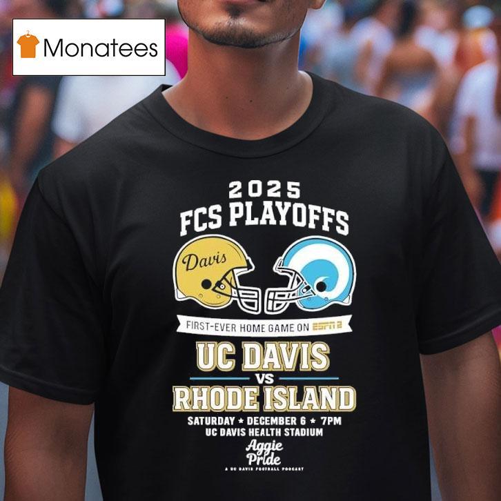 Fcs Playoffs First Ever Home Game On Uc Davis Vs Rhode Island Saturday December T Shirt Fcs Playoffs First Ever Home Game On Uc Davis Vs Rhode Island Saturday December T Shirt