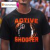 Active Shooter Basketball T Shirt