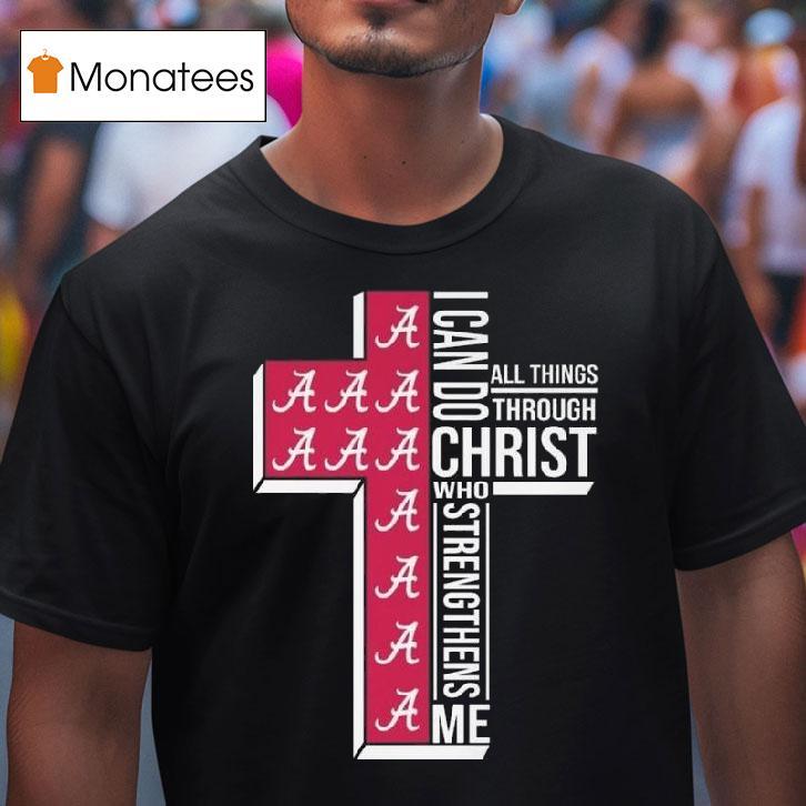 Alabama Crimson Tide I Can Do All Things Through Christ Who Strengthens Me Cross T Shirt Alabama Crimson Tide I Can Do All Things Through Christ Who Strengthens Me Cross T Shirt