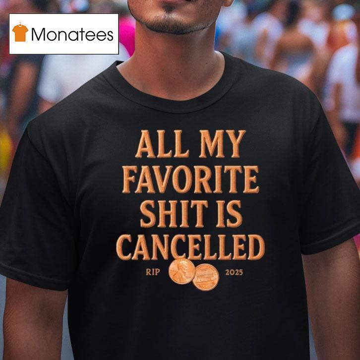 All My Favorite Shit Is Cancelled Rip T Shirt All My Favorite Shit Is Cancelled Rip T Shirt