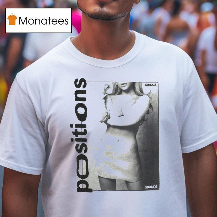 Ariana Grande Positions T Shirt Ariana Grande Positions T Shirt