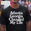 Atlanta Georgia Changed My Life T Shirt