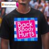 Back Body Hurts Quote Exercise Workout Gym T Shirt