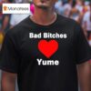 Bad Bitches Love Yume T Shirt