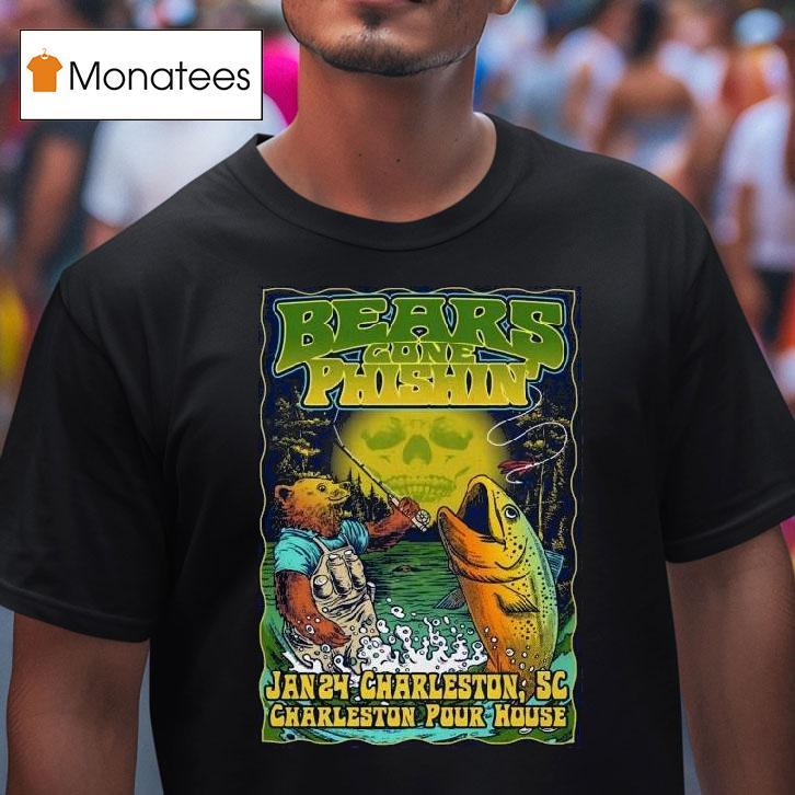 Bears Gone Phishin Jan Charleston Pour House In Charleston Sc T Shirt Bears Gone Phishin Jan Charleston Pour House In Charleston Sc T Shirt