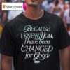 Because I Knew You I Have Been Changed For Good Wicked Movie T Shirt
