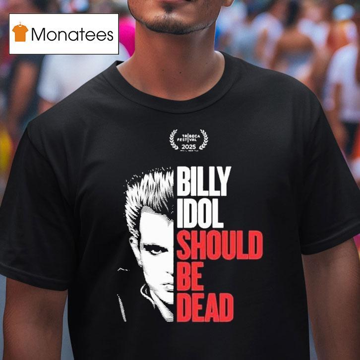 Billy Idol Should Be Dead At The Tribeca Film Festival In Nyc On June T Shirt Billy Idol Should Be Dead At The Tribeca Film Festival In Nyc On June T Shirt
