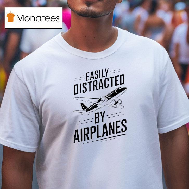 Boeing Easily Distracted By Airplanes T Shirt Boeing Easily Distracted By Airplanes T Shirt