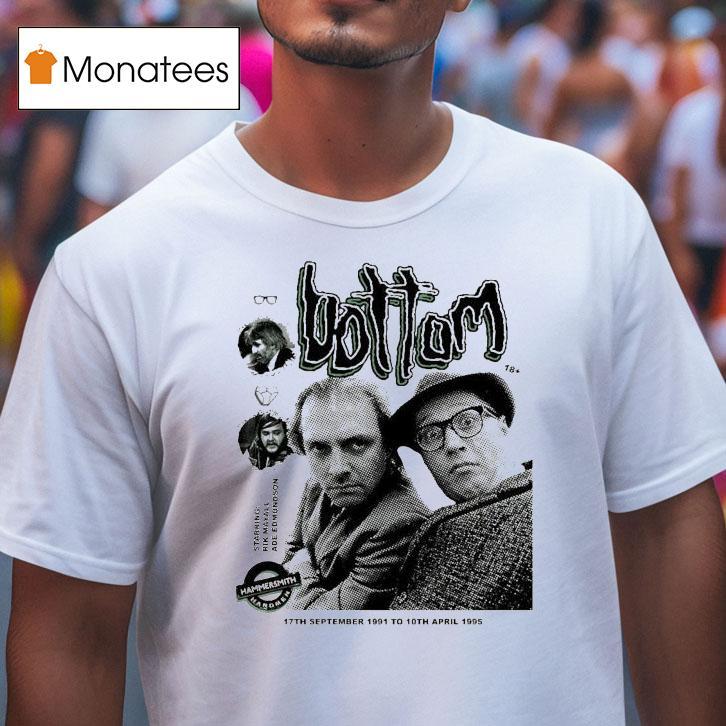 Bottom Starring Rik Mayall Ade Edmondson Hammersmith Hardmen T Shirt Bottom Starring Rik Mayall Ade Edmondson Hammersmith Hardmen T Shirt