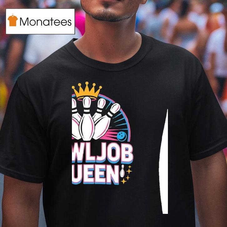 Bowljob Queen Bowling T Shirt Bowljob Queen Bowling T Shirt