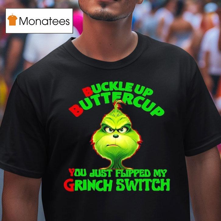 Buckle Up Buttercup You Just Flipped My Grinch Switch T Shirt Buckle Up Buttercup You Just Flipped My Grinch Switch T Shirt