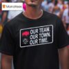 Buffalo Bills Our Team Our Town Our Time T Shirt