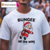 Bungee All The Way Santa Christmas T Shirt