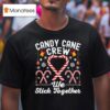 Candy Cane Crew We Stick Together Family Matching Christmas T Shirt
