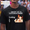 Cat I Put The Lit In Literature Losing It Graphic T Shirt