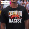 Certified Racist Car T Shirt