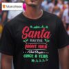 Christmas Santa Has The Right Idea Visit People Once A Year T Shirt