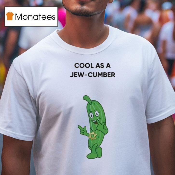 Cool As A Jew Cumber T Shirt Cool As A Jew Cumber T Shirt