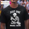Crochet Skeleton Just One More Row Crocheting Knitting Lover T Shirt