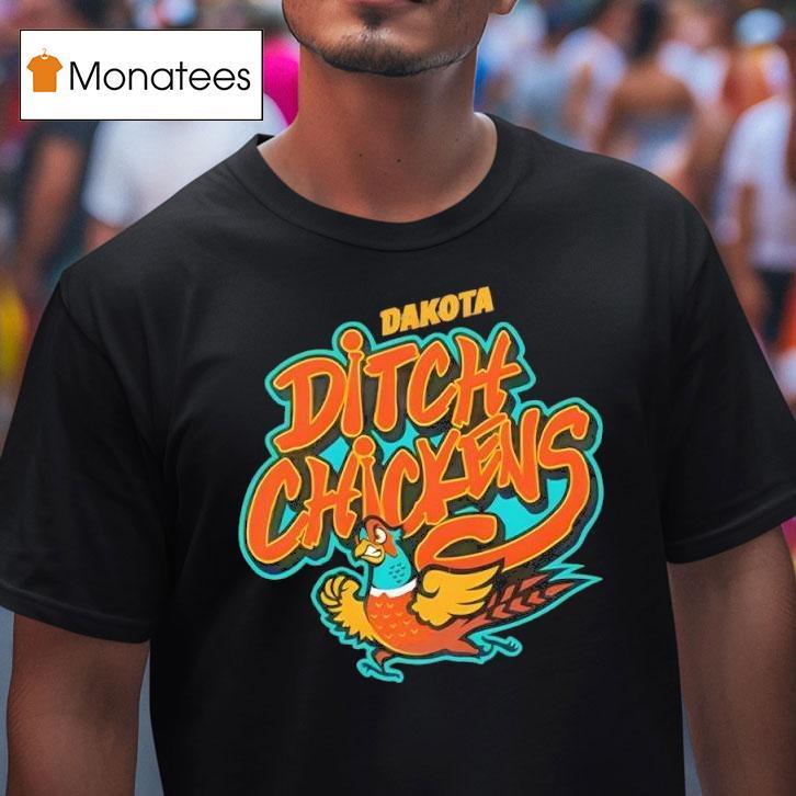 Dakota Ditch Chickens T Shirt Dakota Ditch Chickens T Shirt