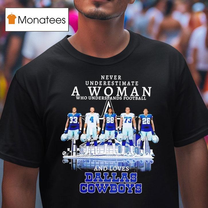 Dallas Cowboys Never Underestimate A Woman Who Understands Football Players T Shirt Dallas Cowboys Never Underestimate A Woman Who Understands Football Players T Shirt