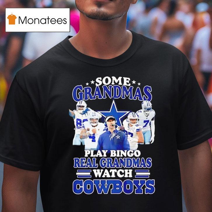 Dallas Cowboys Some Grandmas Play Bingo Real Grandmas Watch Cowboys T Shirt Dallas Cowboys Some Grandmas Play Bingo Real Grandmas Watch Cowboys T Shirt