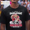 Damn Right I Am A Ohio State Buckeyes Fan Win Or Lose Brutus Masco T Shirt