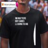 Devin Cooley Nothing Matters Nobody Cares We Re All Going To Die T Shirt