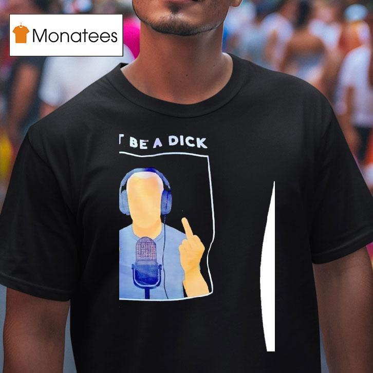 Don T Be A Dick Seriously T Shirt Don T Be A Dick Seriously T Shirt