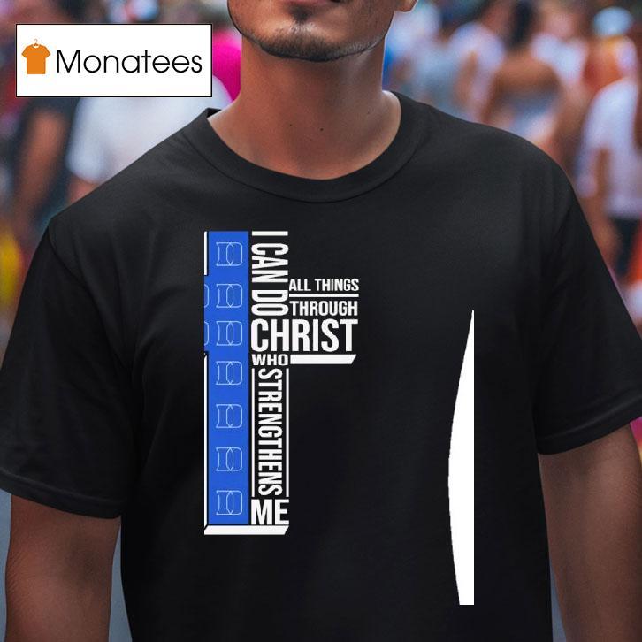 Duke Blue Devils I Can Do All Things Through Christ Who Strengthiens Me T Shirt Duke Blue Devils I Can Do All Things Through Christ Who Strengthiens Me T Shirt
