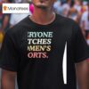 Everyone Watches Women S Sports T Shirt